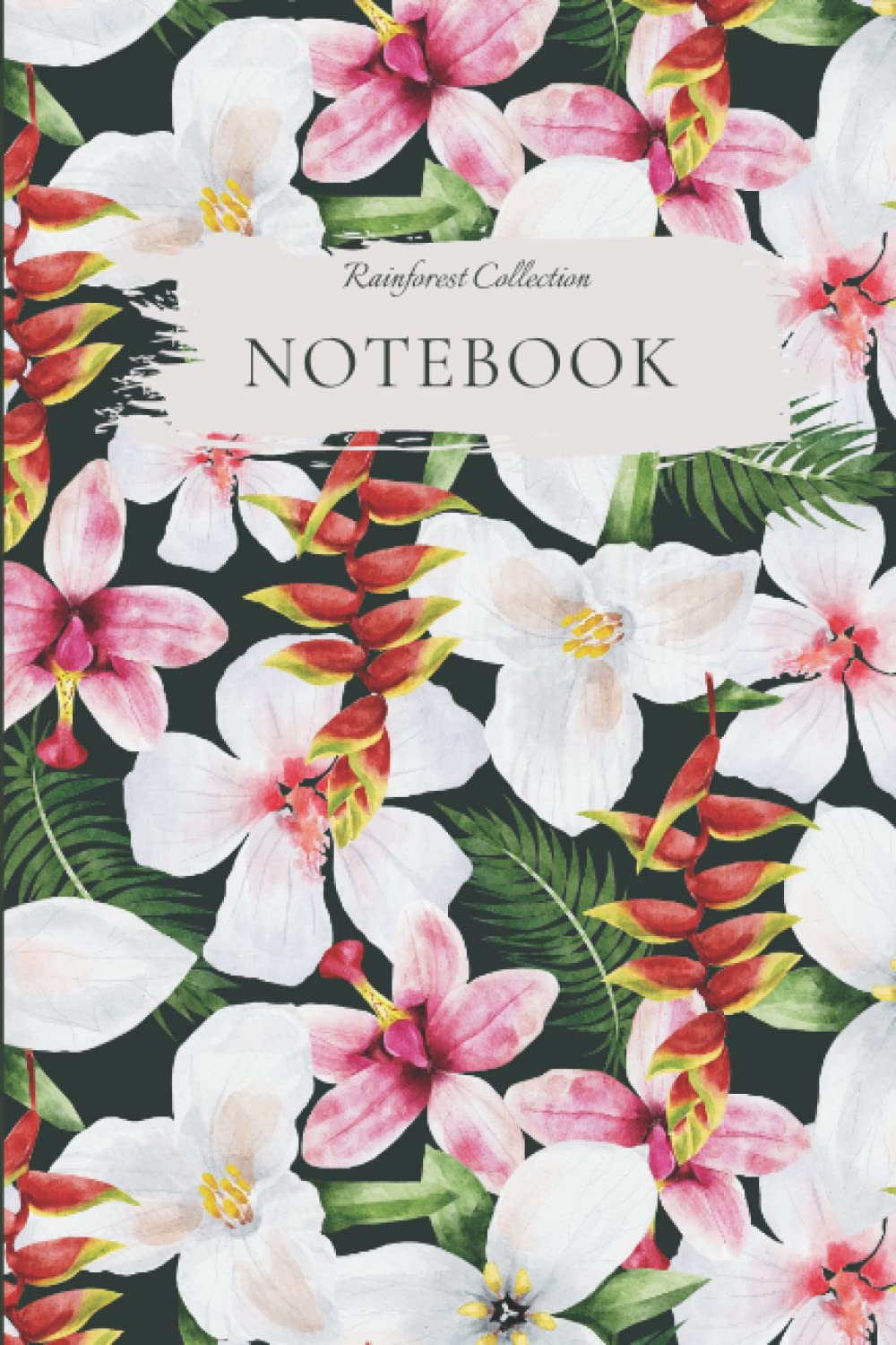 FLORAL NOTEBOOK No.1 - RAINFOREST COLLECTION: Tropical Jungle Flowers Notebook / Journal From The Rainforest Collection [6x9 120 Pages Lined]
