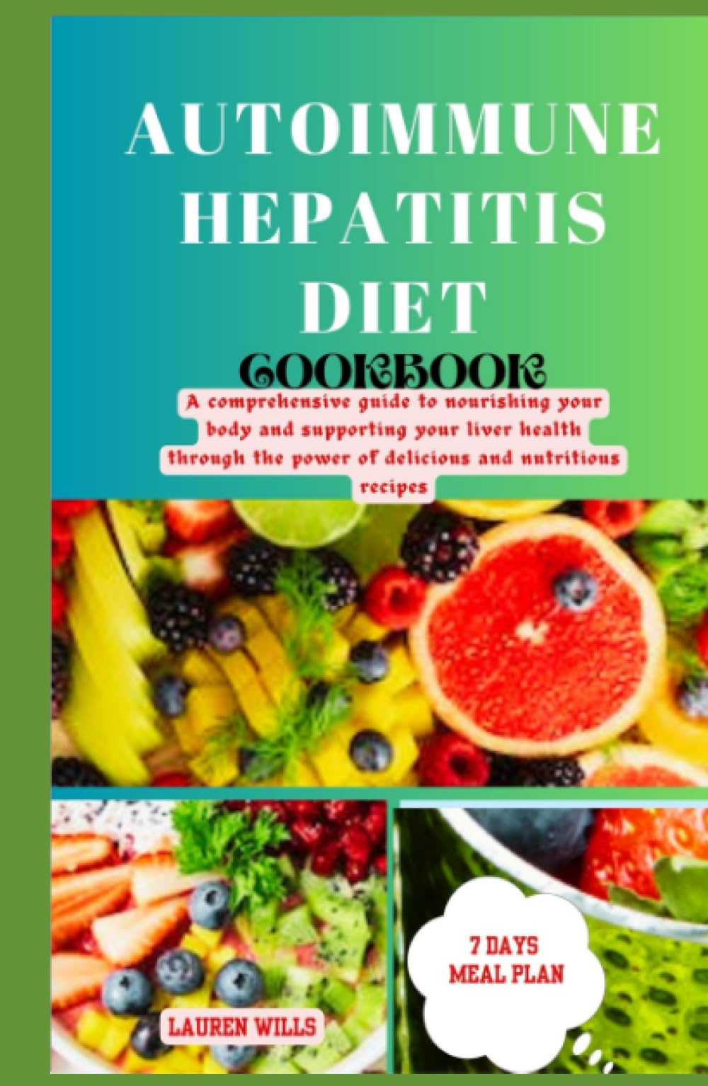 Autoimmune Hepatitis Diet Cookbook: A comprehensive guide to nourishing your body and supporting your liver health through the power of delicious and nutritious recipes