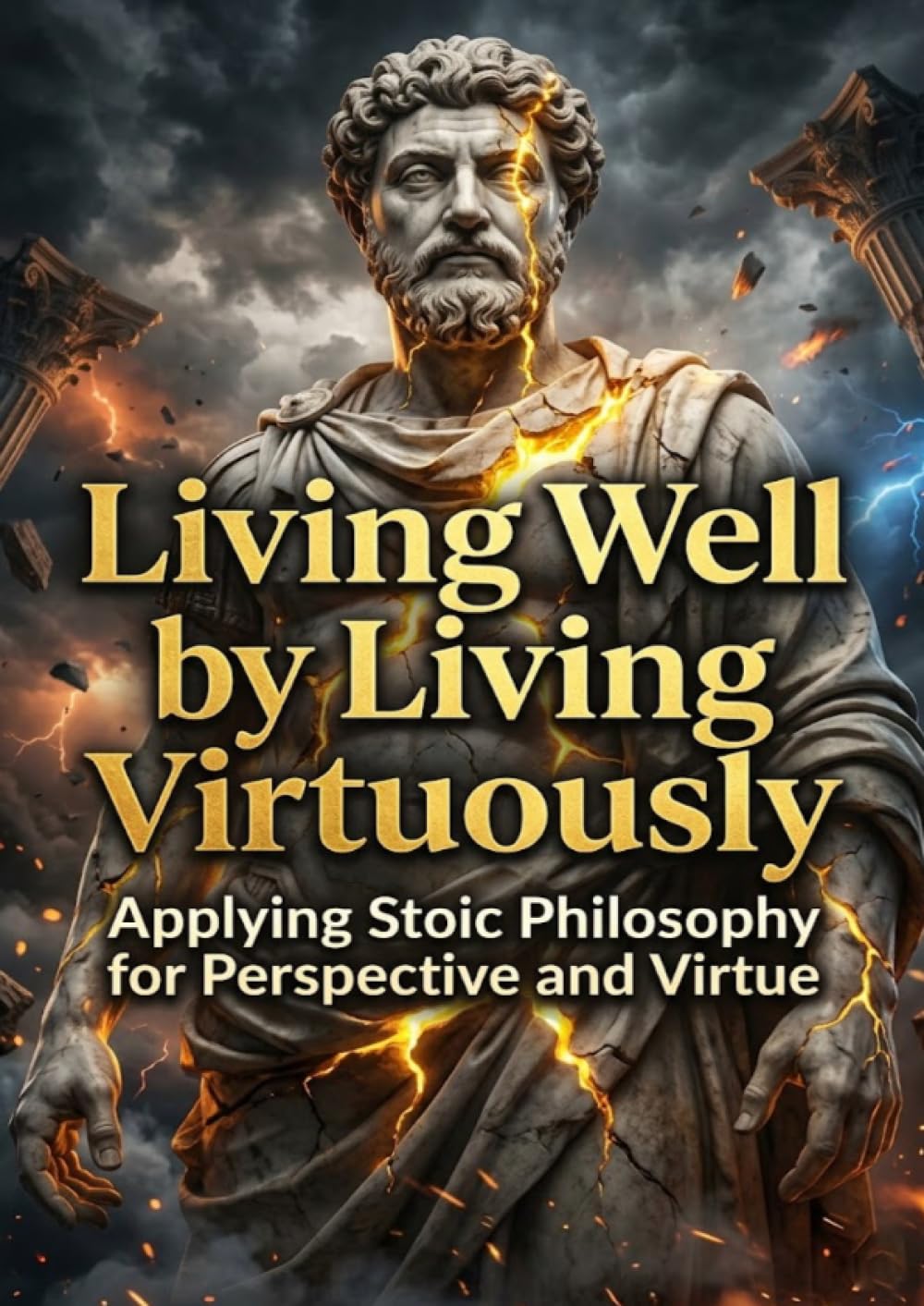 Living Well by Living Virtuously: Applying Stoic Philosophy for Perspective and Virtue