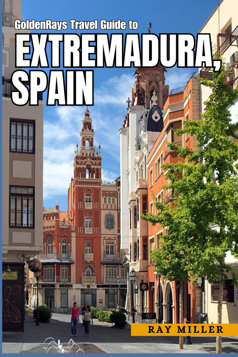 GoldenRays Travel Guide to Extremadura, Spain: Explore the Natural Wonders of The Region