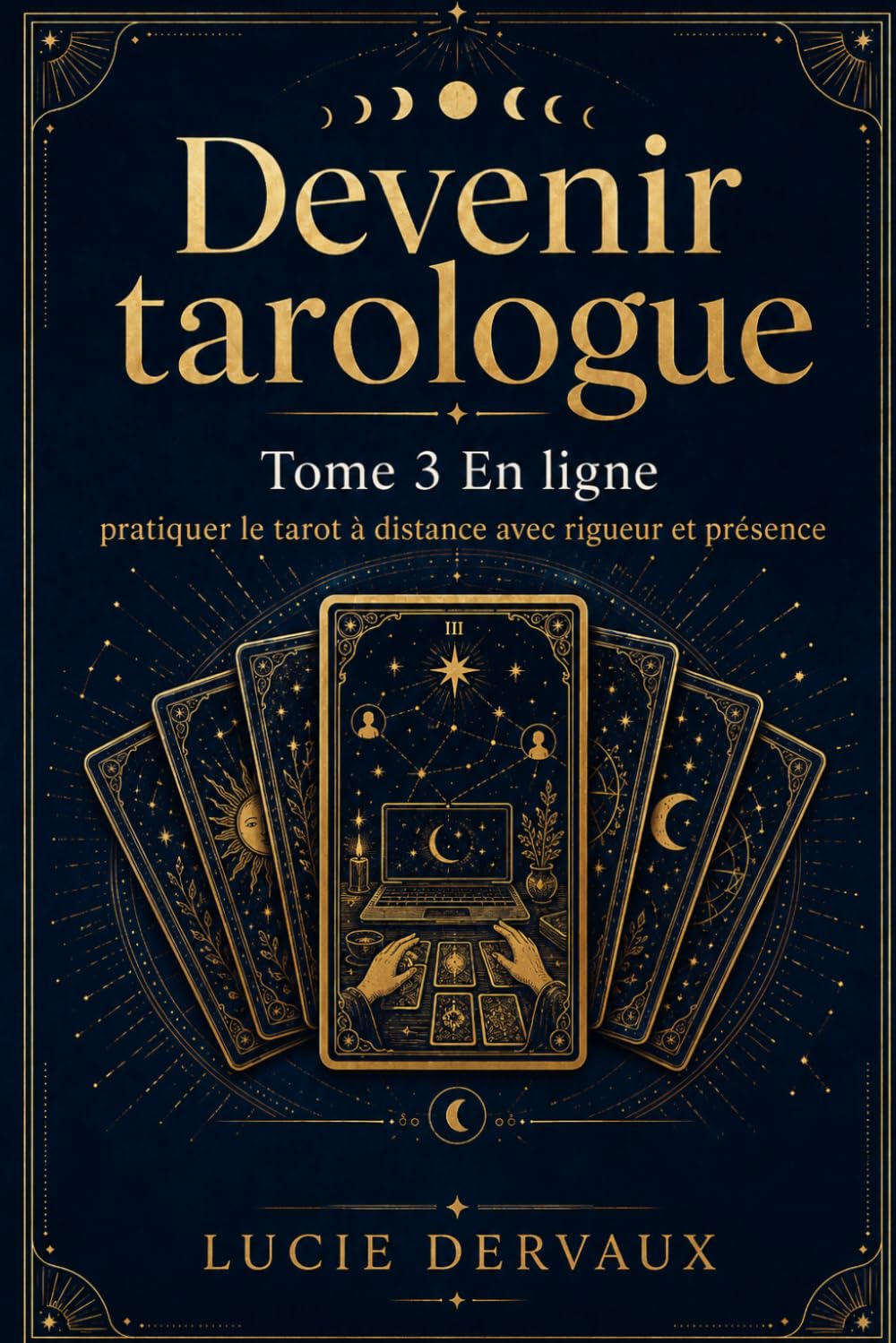 Devenir Tarologue: Tome 3 : En ligne : pratiquer le tarot à distance avec rigueur et présence