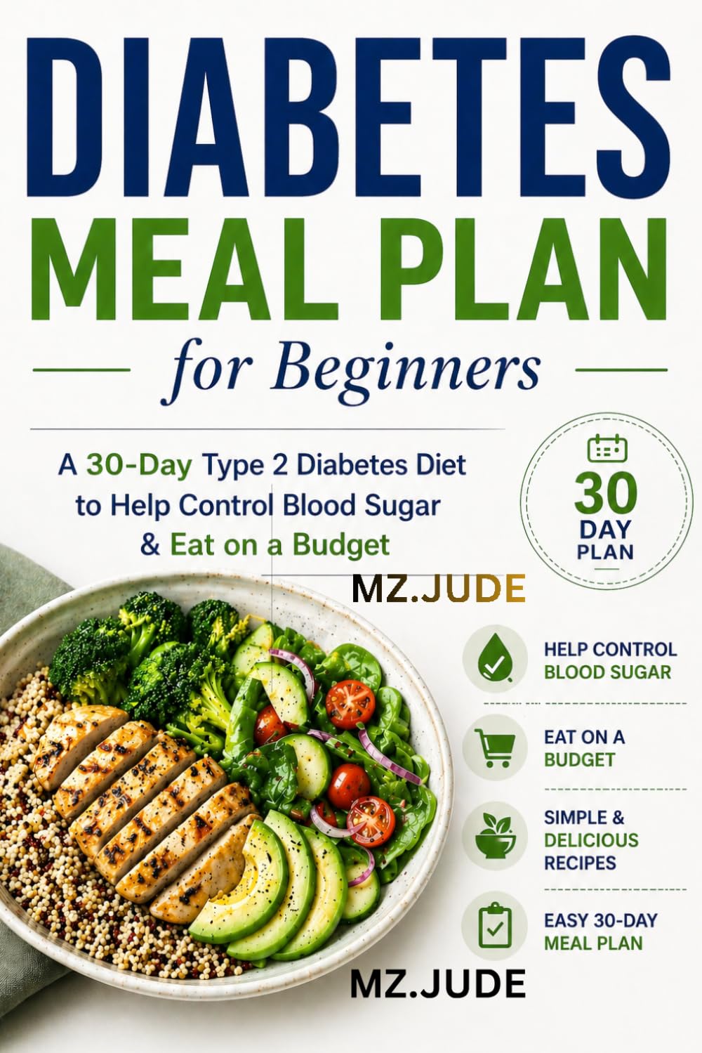 DIABETES MEAL PLAN FOR BEGINNERS: A 30-Day Type 2 Diabetes Diet to Help Control Blood Sugar & Eat on a Budget