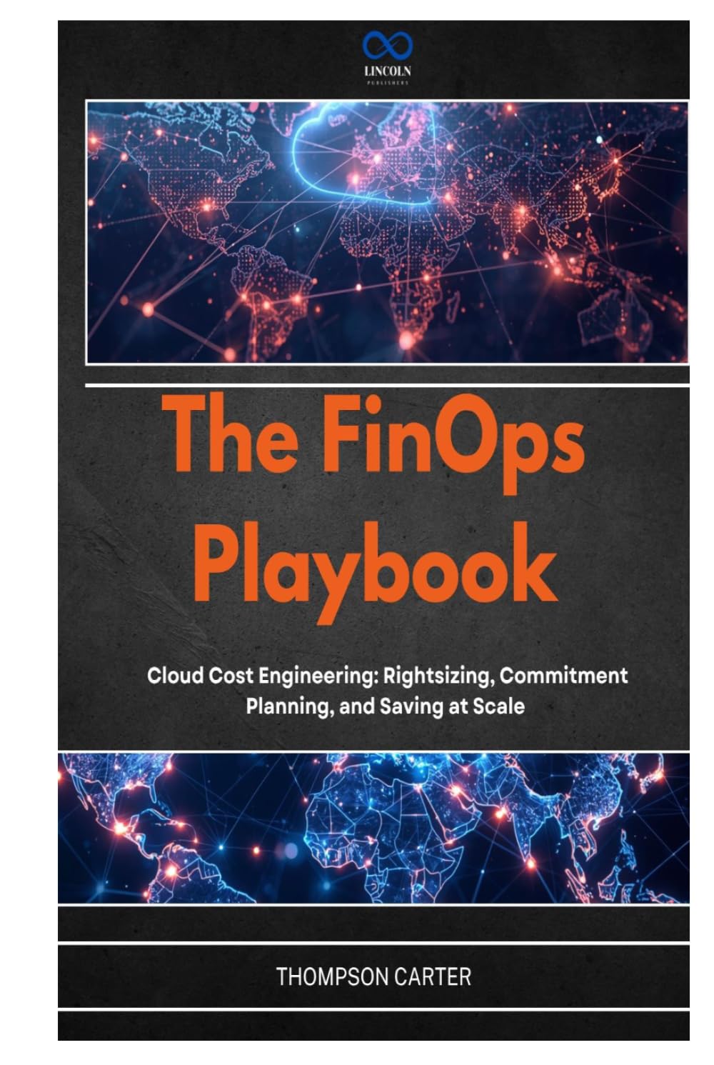 The FinOps Playbook: Cloud Cost Engineering: Rightsizing, Commitment Planning, and Saving at Scale