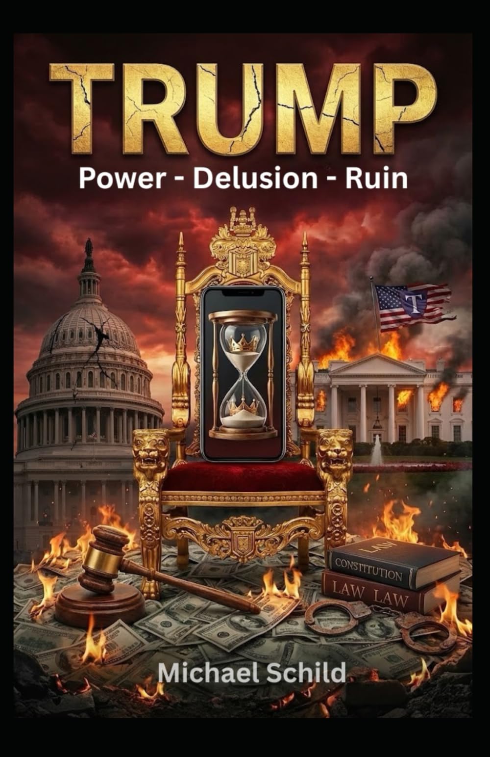 Trump - Power. Delusion. Ruin: How Hubris Consumed Democracy – A Psychological Profile of Power