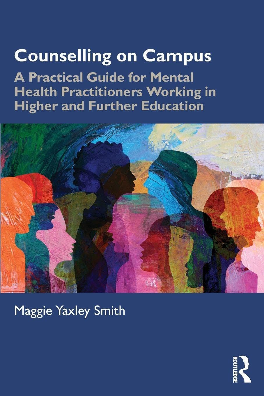 Counselling on Campus : A Practical Guide for Mental Health Practitioners Working in Higher and Further Education