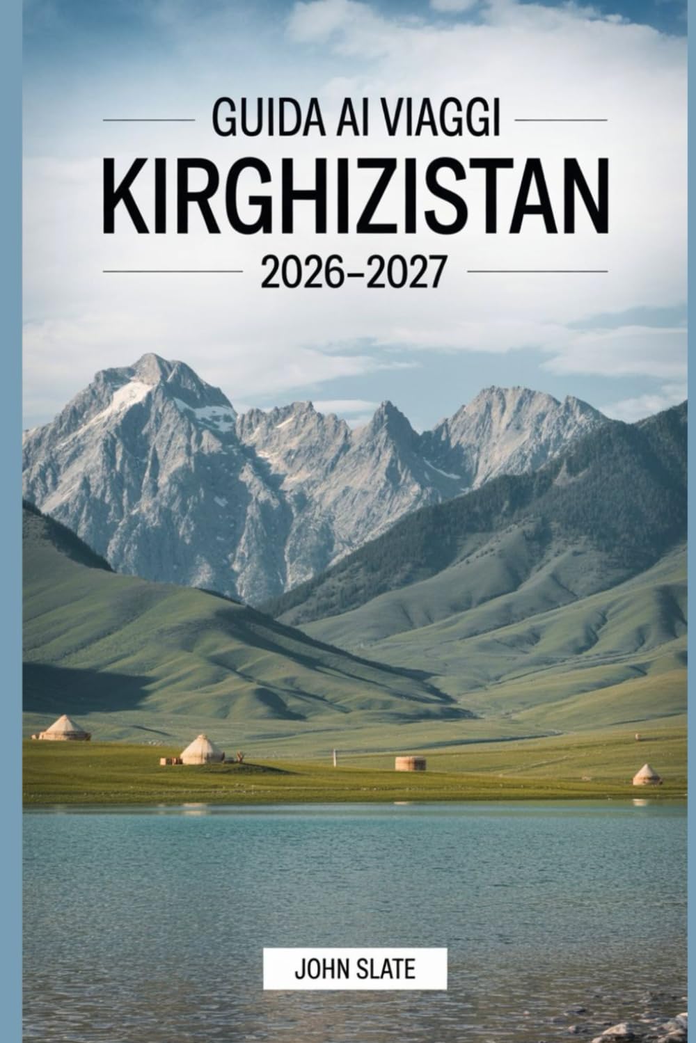 Guida ai viaggi Kirghizistan 2026–2027: Una guida chiara a Bishkek, Issyk-kul, Ala-Archa, Song-kol, Karakol e il Tian Shan, con note pratiche su trasporti, luoghi dove alloggiare, cultura e sicurezza