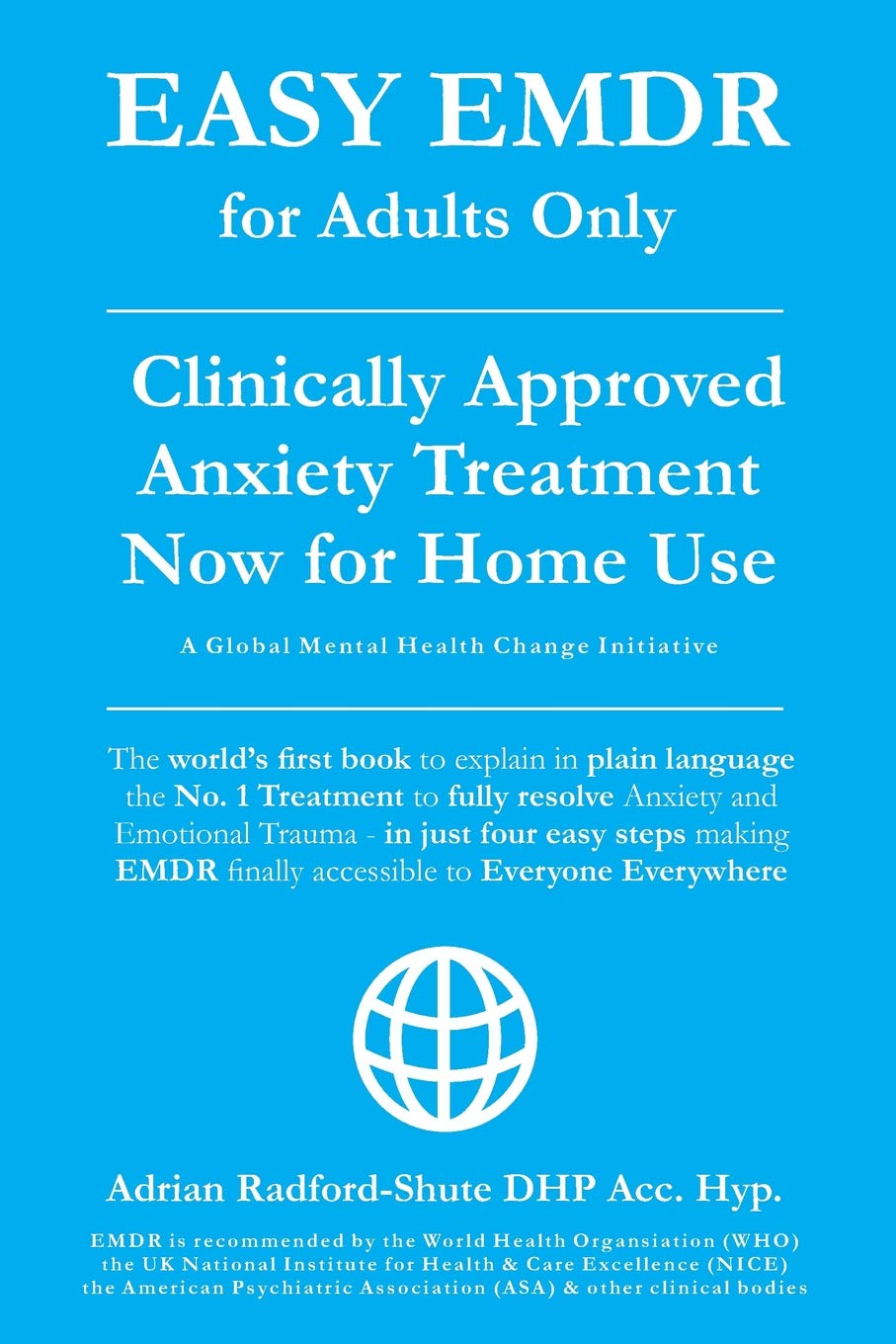 EASY EMDR for ADULTS ONLY: EMDR the No. 1 clinically approved Anxiety Therapy and Trauma Treatment - in just 4 Easy Steps NOW available for Home Use (EASY EMDR for EVERYONE EVERYWHERE) Paperback – December 19, 2018