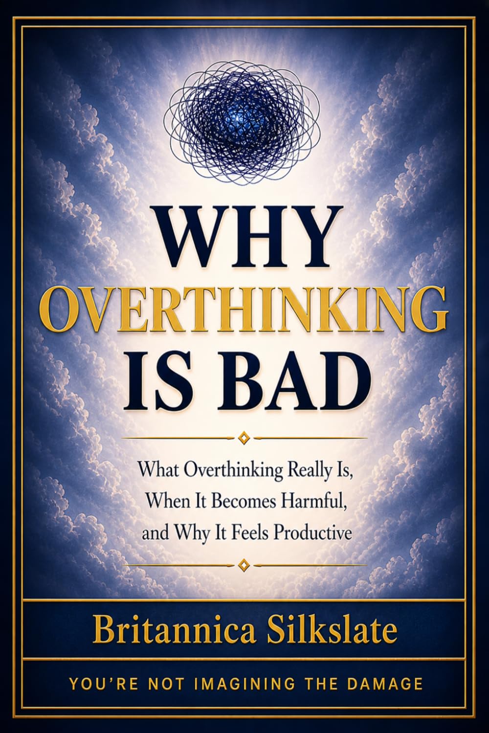 WHY OVERTHINKING IS BAD: What Overthinking Really Is, When It Becomes Harmful, and Why It Feels Productive