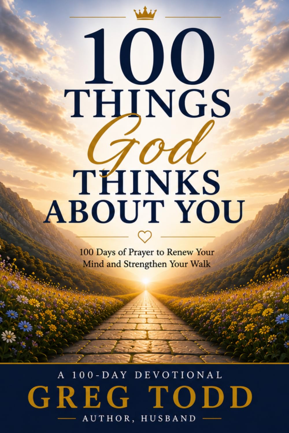 100 Things God Thinks About You: 100 Days of Prayer to Renew Your Mind and Strengthen Your Walk