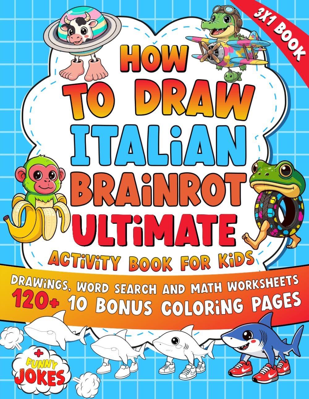 How to Draw Italian Brainrot & Ultimate Activity Book for smart Kids: 120+ Drawings Featuring Tralalero Tralala, Tung Tung Tung Sahur and More ... search & Brainrot Math worksheets all in one