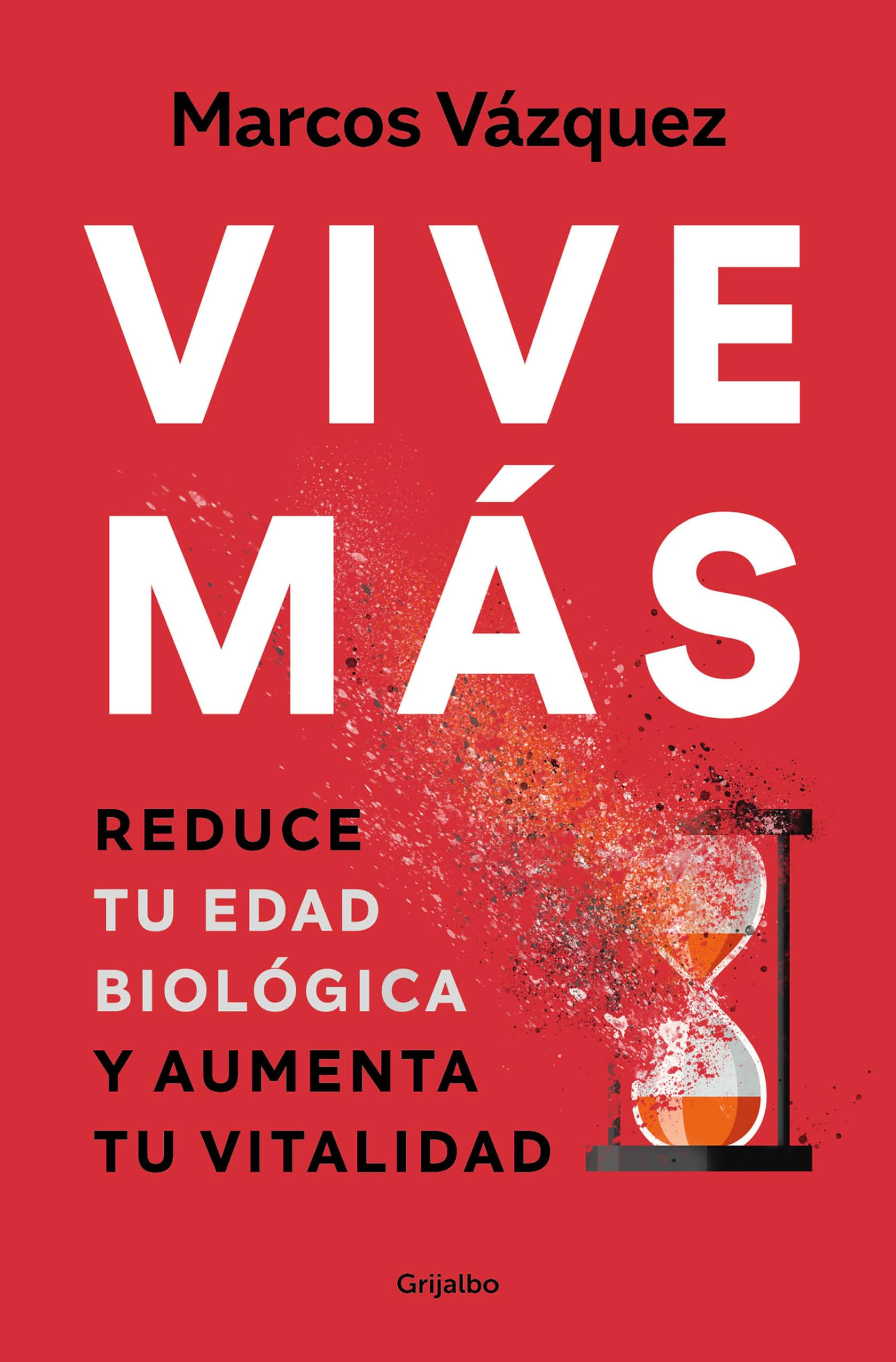 Vive Más: Reduce Tu Edad Biológica Y Aumenta Tu Vitalidad / Live More: Reduce Your Biological Age and Increase Your Vitality (Bienestar, salud y vida sana)
