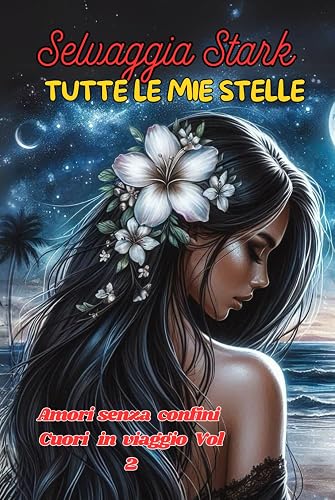 Tutte le mie stelle: Amori senza confini :Cuori in Viaggio Vol 2 (Italian Edition)