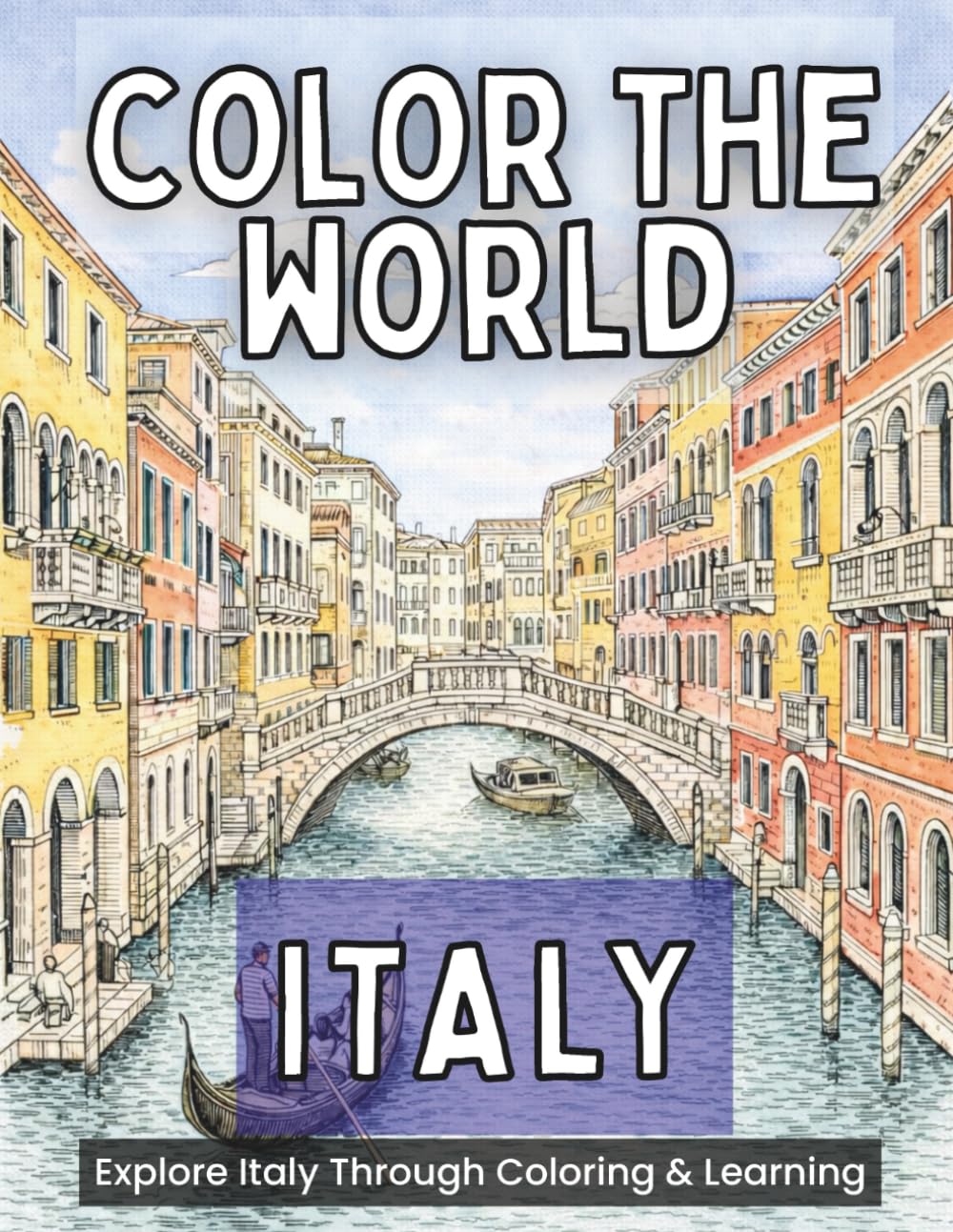 Color the World: Italy: Relax, Color, and Explore Italy’s History and Architecture