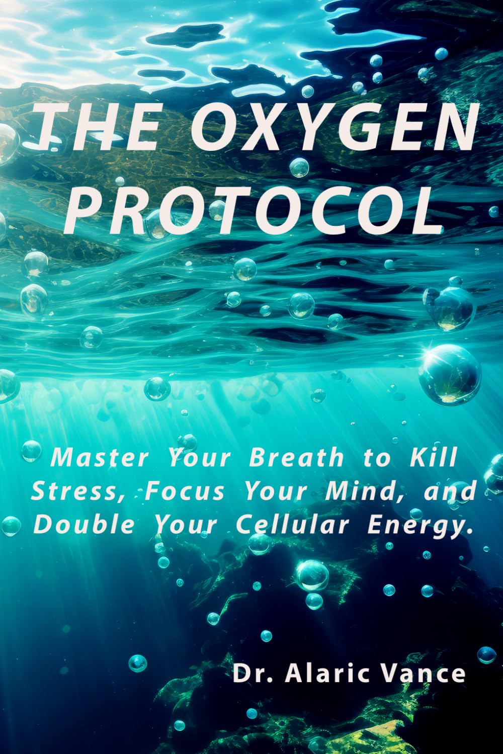THE OXYGEN PROTOCOL: Master Your Breath to Kill Stress, Focus Your Mind, and Double Your Cellular Energy (Longevity Protocols)