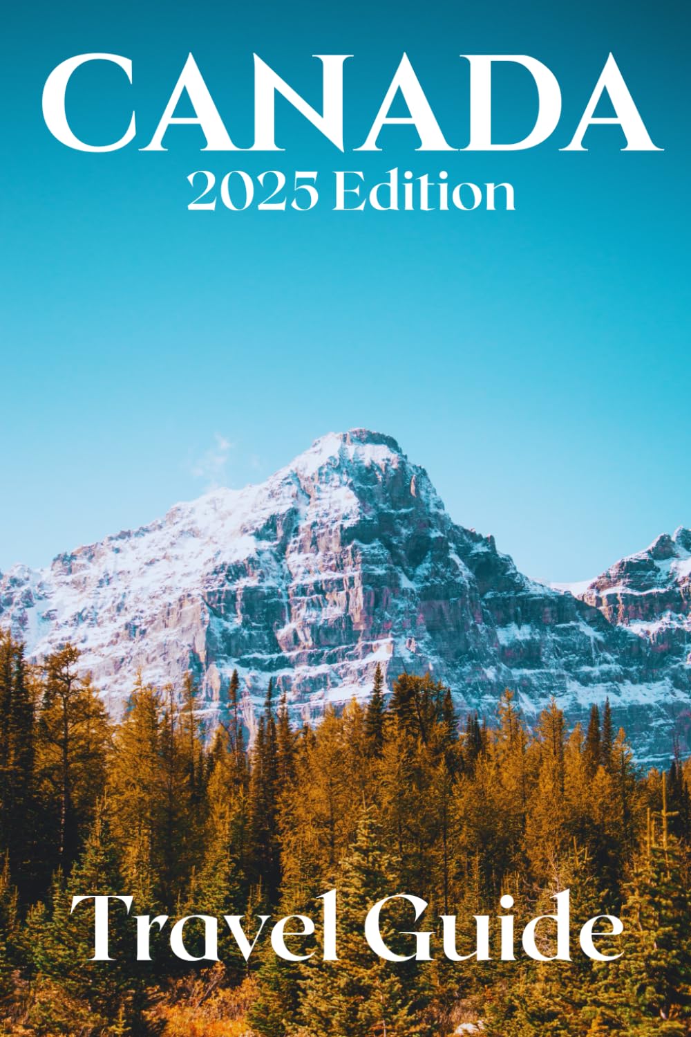 Canada (Travel Guide 2025-2026): Be Journey Ready: Planning Your Visit, Top Places to Stay, Attractions, and Expert Tips
