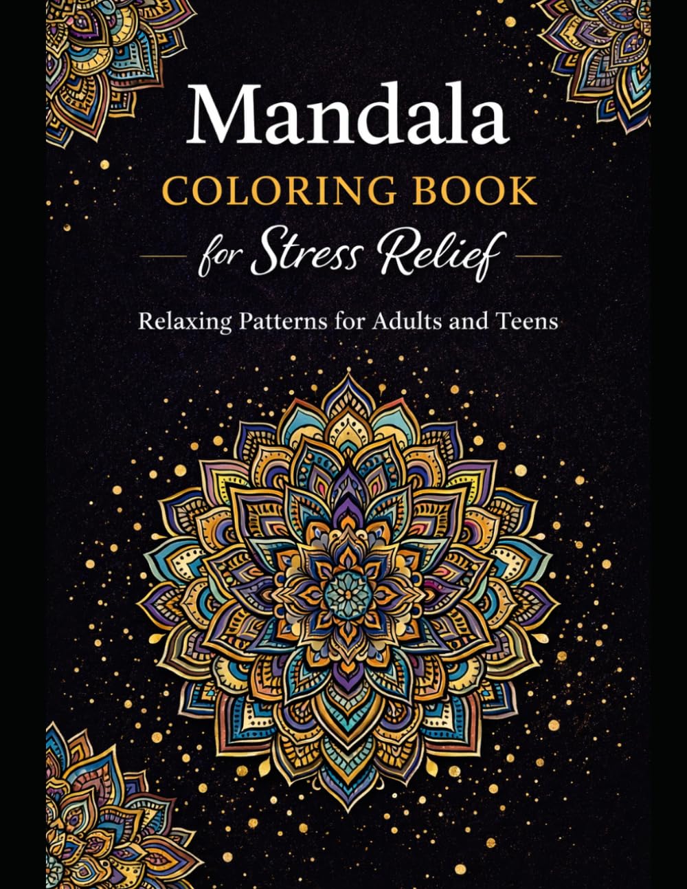 Mandala Coloring Book for Stress Relief: Relaxing Patterns for Adults and Teens
