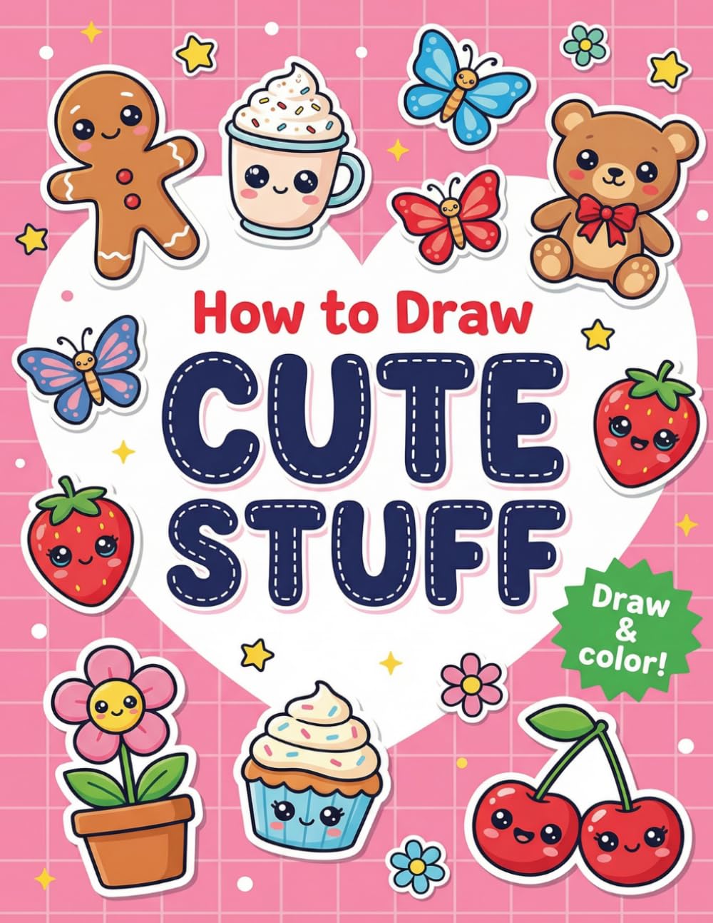 How to Draw Cute Stuff: Easy Step-by-Step Guide to Drawing Kawaii Animals, Food, and Everyday Objects for Kids and Beginners