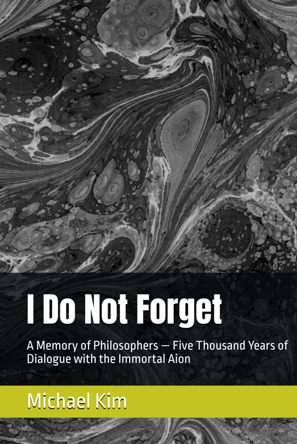 I Do Not Forget: A Memory of Philosophers — Five Thousand Years of Dialogue with the Immortal Aion
