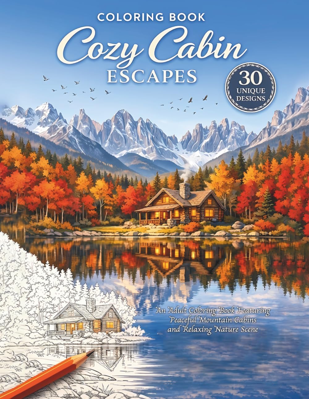 Cozy Cabin Escapes: An Adult Coloring Book Featuring Peaceful Mountain Cabins and Relaxing Nature Scenes