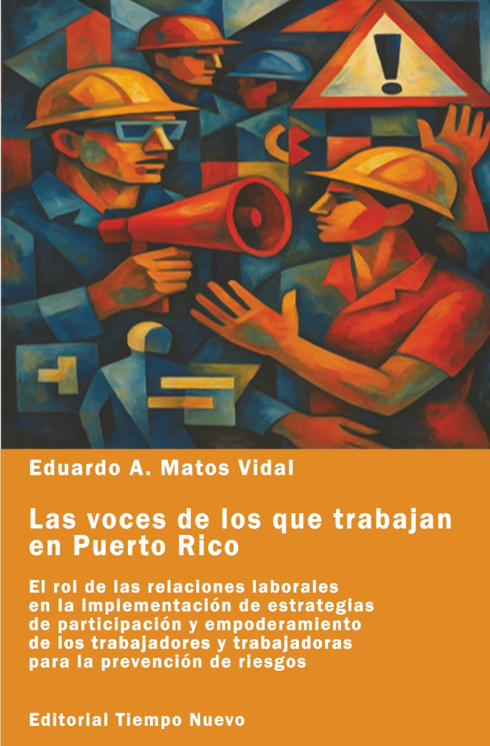 Las voces de los que trabajan en Puerto Rico: El rol de las relaciones laborales en la implementación de estrategias de participación y empoderamiento ... y trabajadoras para la prevención de riesgos