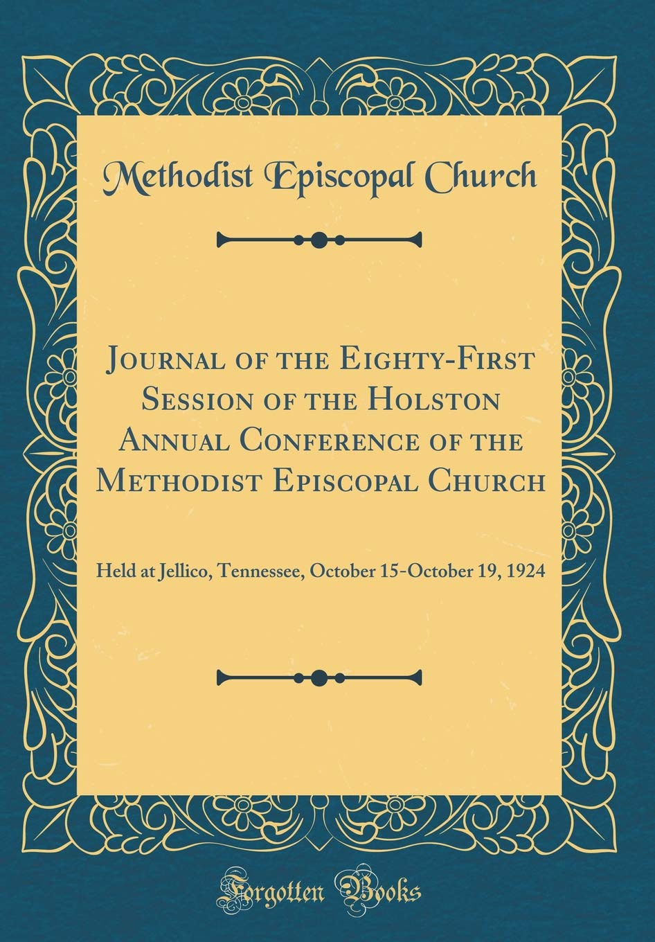 Journal of the Eighty-First Session of the Holston Annual Conference of the Methodist Episcopal Church: Held at Jellico, Tennessee, October 15-October 19, 1924 (Classic Reprint)
