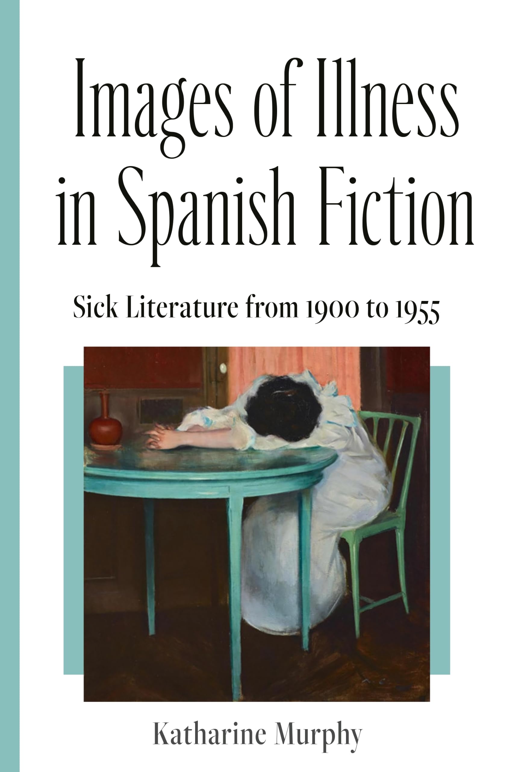 Images of Illness in Spanish Fiction: Sick Literature from 1900 to 1955