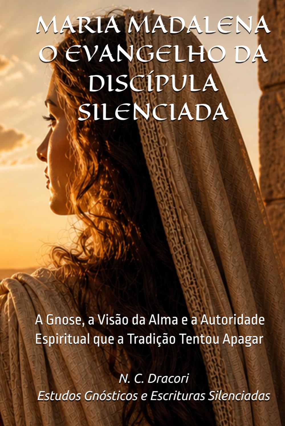 MARIA MADALENA O EVANGELHO DA DISCÍPULA SILENCIADA: A Gnose, a Visão da Alma e a Autoridade Espiritual que a Tradição Tentou Apagar