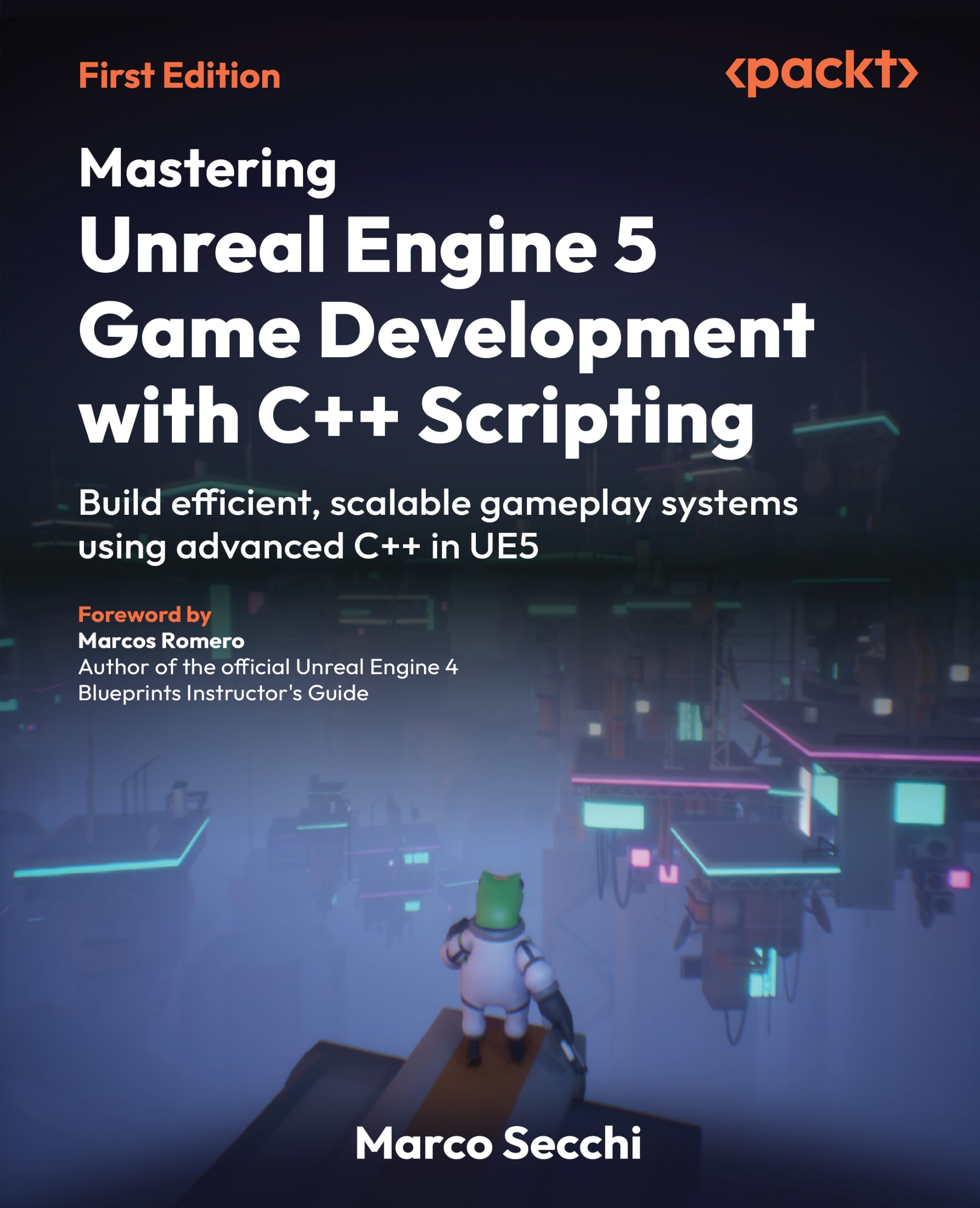 Mastering Unreal Engine 5 Game Development with C++ Scripting: Build efficient, scalable gameplay systems using advanced C++ in UE5