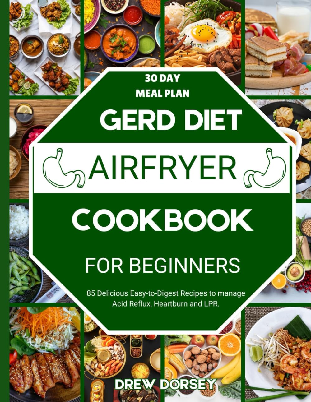 GERD Diet Airfryer Cookbook: 85 Delicious Easy-to-Digest Recipes to Manage Acid Reflux, Heartburn and LPR