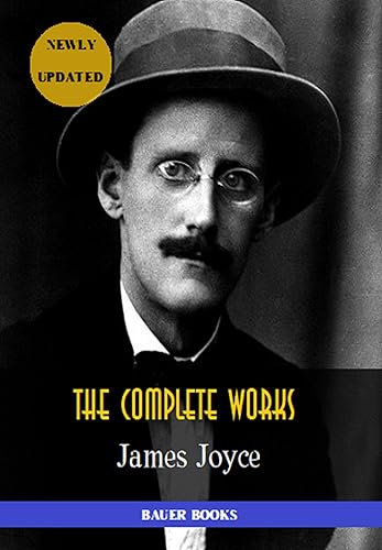 James Joyce: The Complete Works: Dubliners, Ulysses, Chamber Music, Exiles, Finnegans Wake... (Bauer Books) (All Time Best Writers Book 25) (English Edition)
