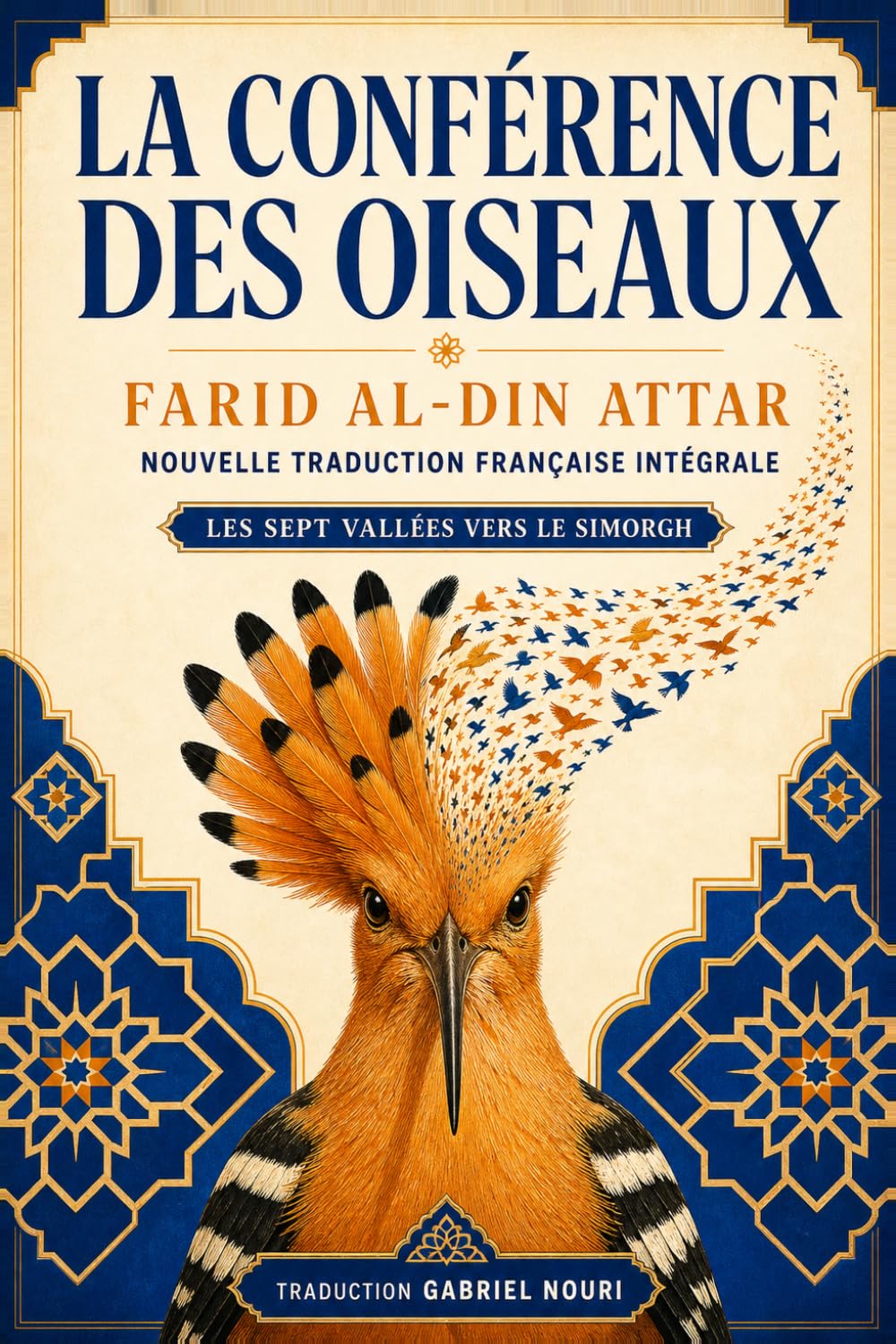 La Conférence des oiseaux: Nouvelle traduction française intégrale — Les sept vallées vers le Simorgh