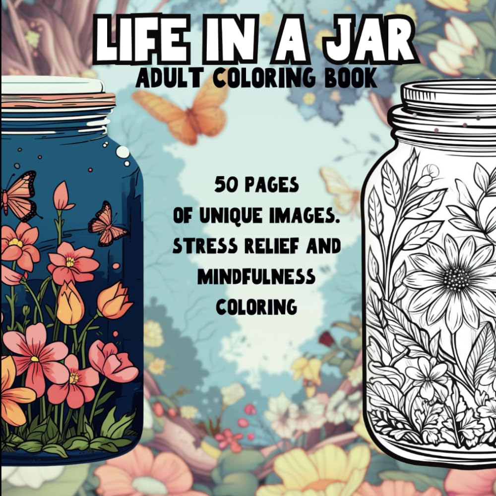 Life in a Jar - Adult Coloring Book: Explore Whimsical Scenes and Everyday Moments Through Creative Colouring for Relaxation and Mindfulness