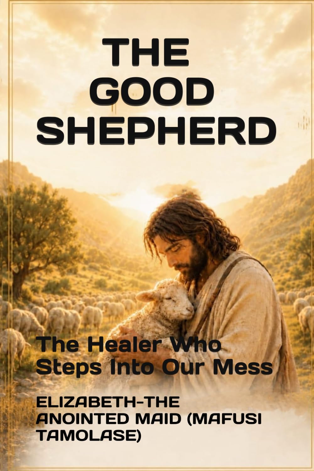THE GOOD SHEPHERD: The Healer Who Steps Into Our Mess
