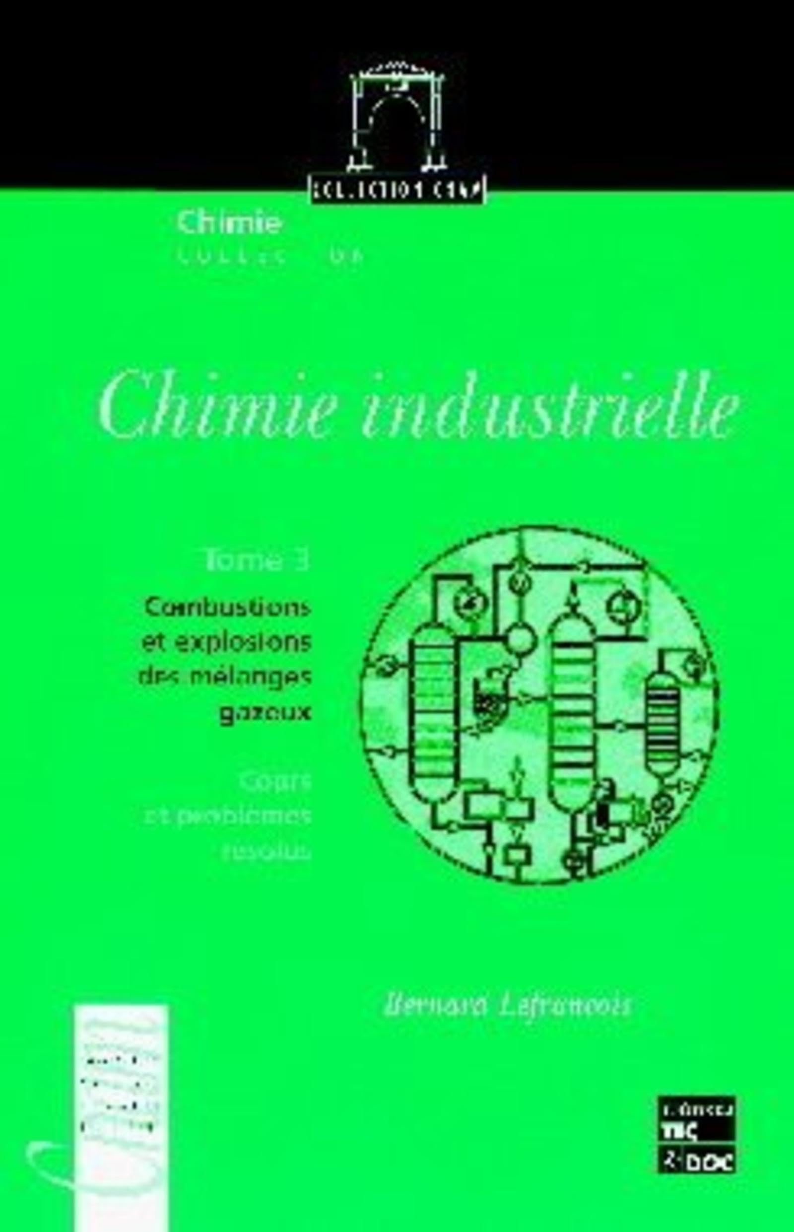 Chimie industrielle - Tome 3 : Combustions et explosions des mélanges gazeux: Cours et problèmes résolus