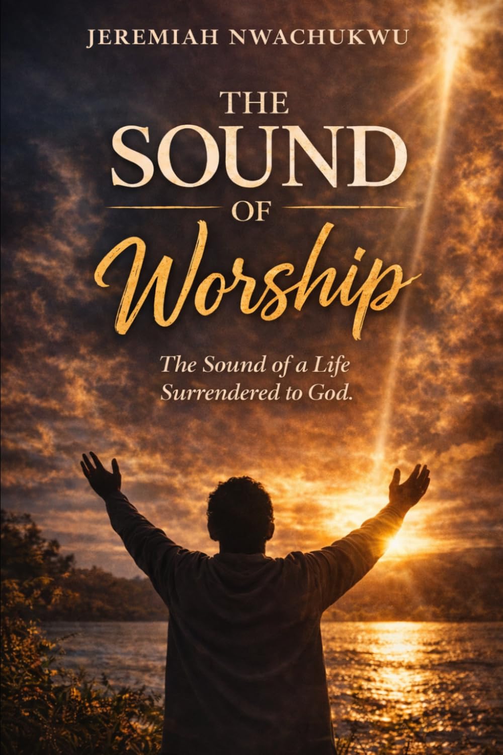 The Sound of Worship: The Sound of a Life Surrendered to God