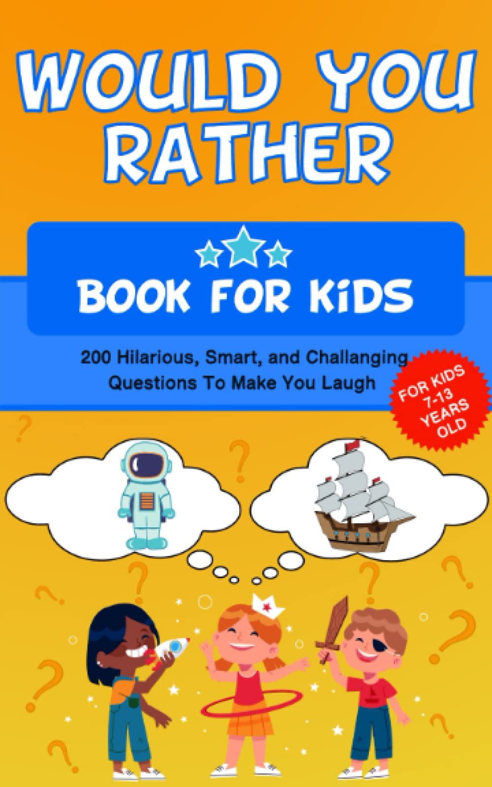 Would You Rather Book for Kids 7-13 Years Old: The Game Book of Hilarious Scenarios & Crazy Competition for Children and the Whole Family