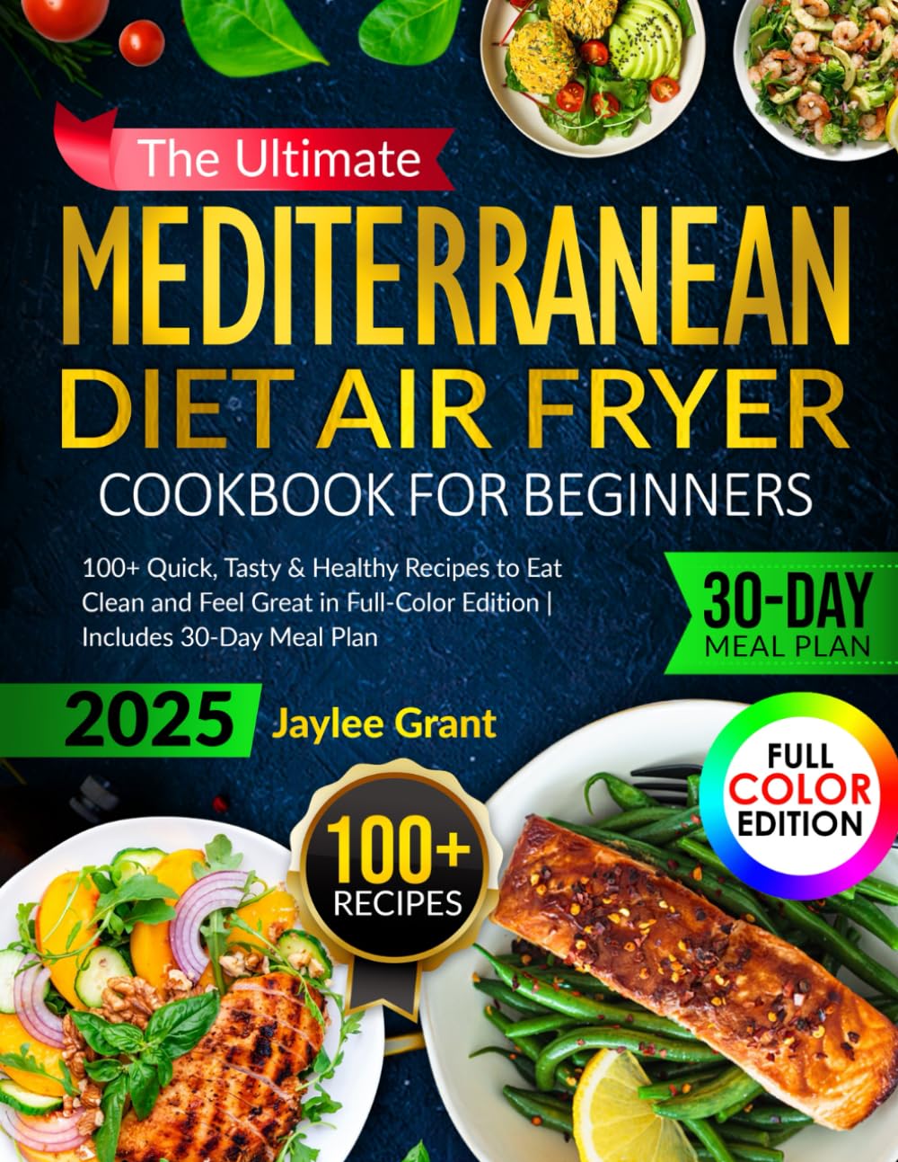 The Ultimate Mediterranean Diet Air Fryer Cookbook for Beginners: 100+ Quick, Tasty & Healthy Recipes to Eat Clean and Feel Great in Full-Color