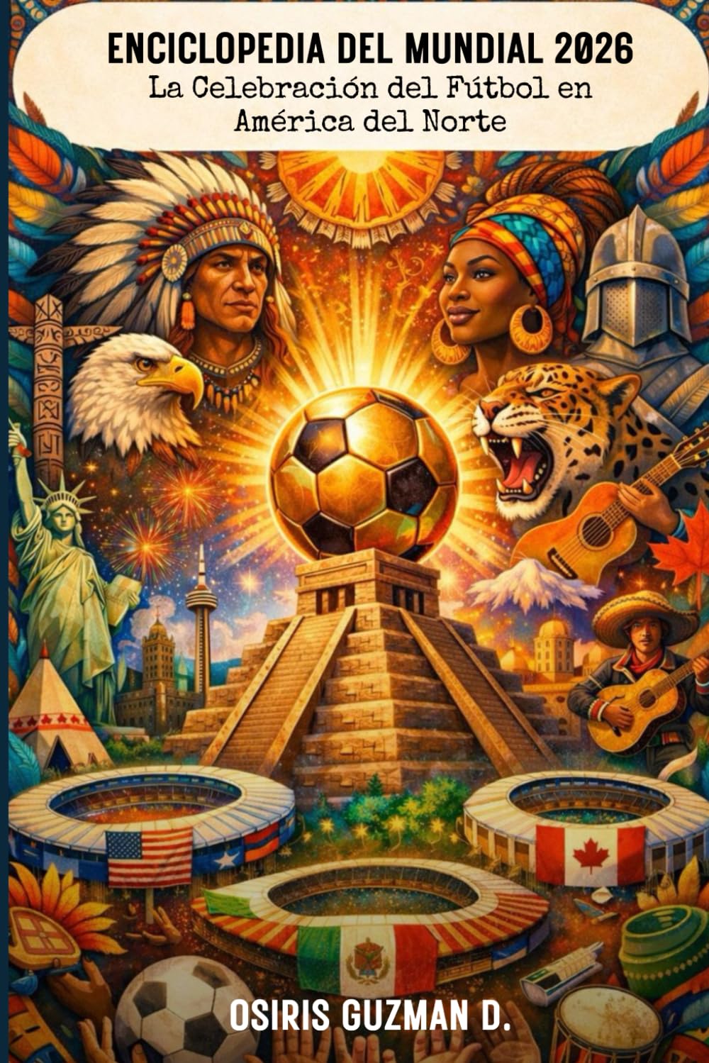 Enciclopedia del Mundial 2026: La Celebración del Fútbol en América del Norte