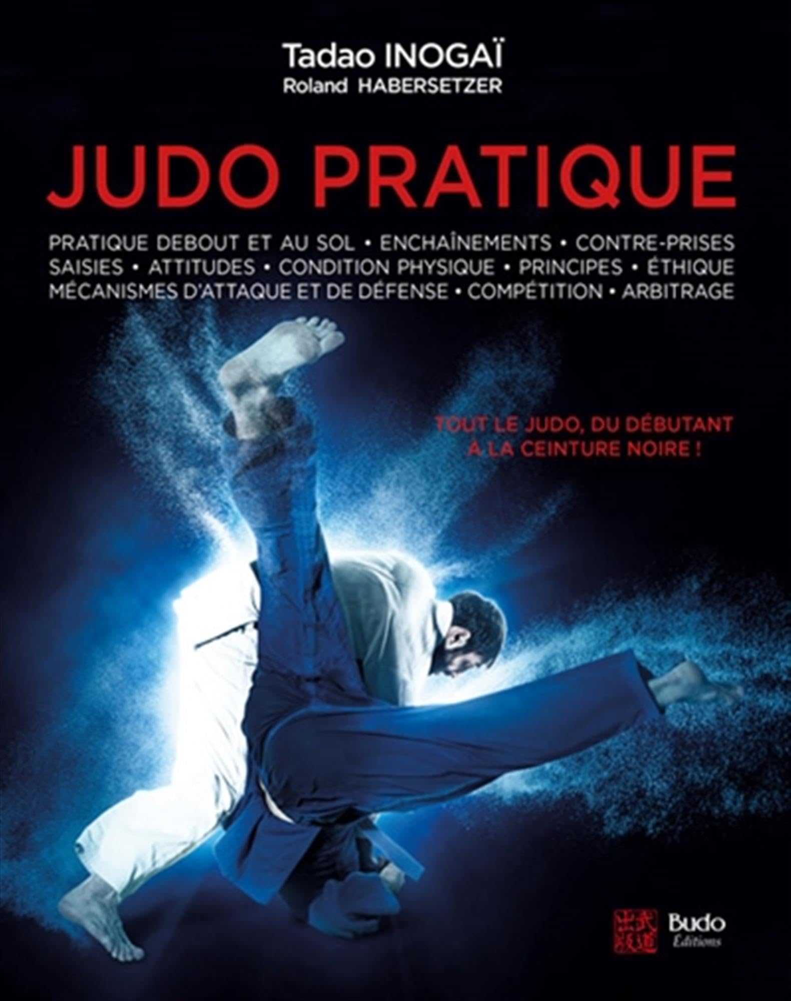 Judo pratique: Tout le judo, du débutant à la ceinture noire !