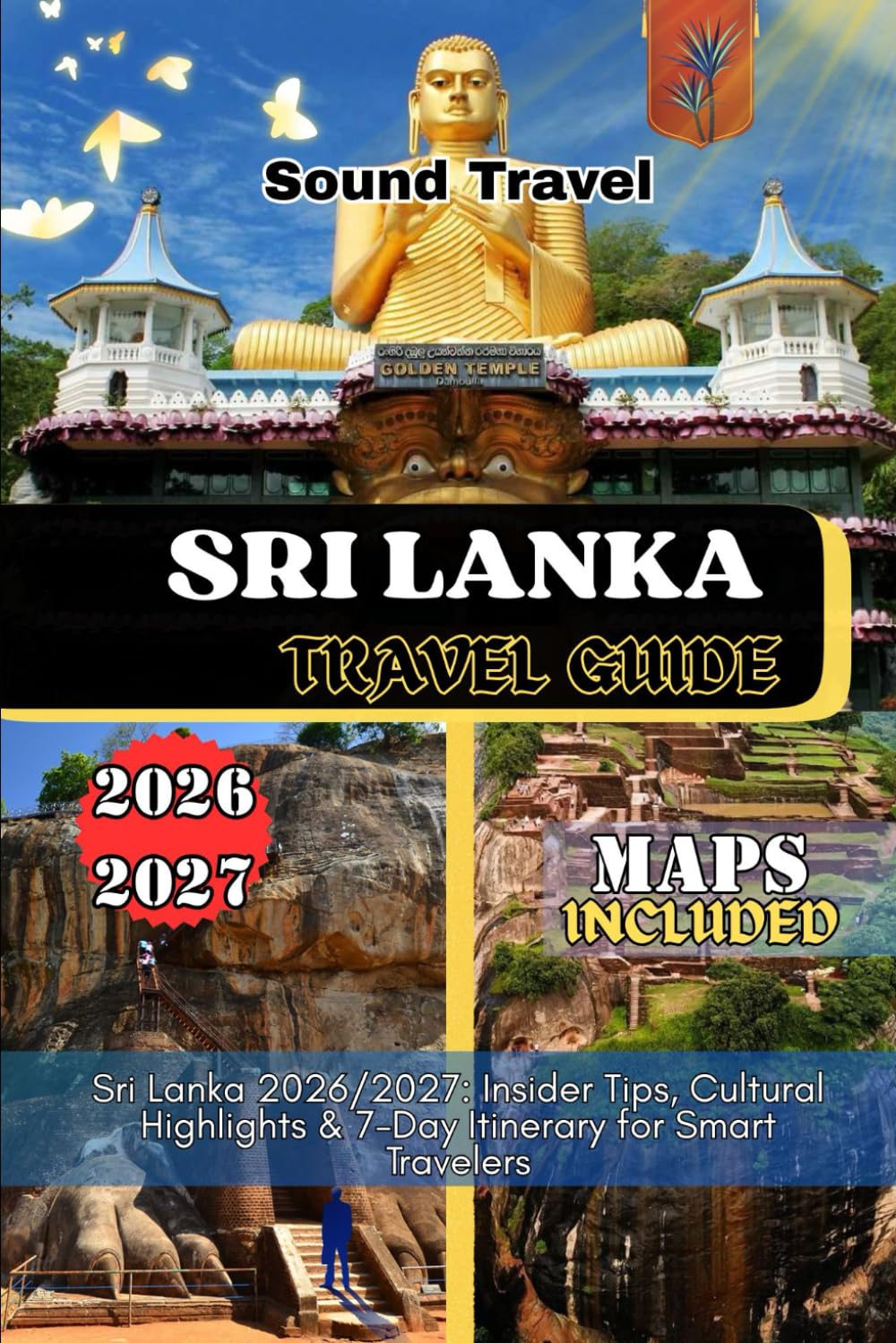SRI LANKA TRAVEL GUIDE 2026/2027: Sri Lanka 2026/2027: Insider Tips, Cultural Highlights & 7-Day Itinerary for Smart Travelers