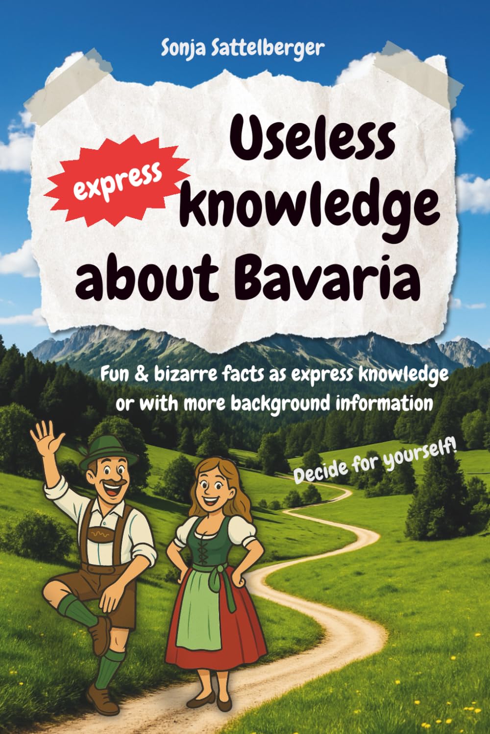 Useless express knowledge about Bavaria: Funny and quirky facts - from quick bites to deeper insights. Perfect gift book for anyone who loves Bavaria!