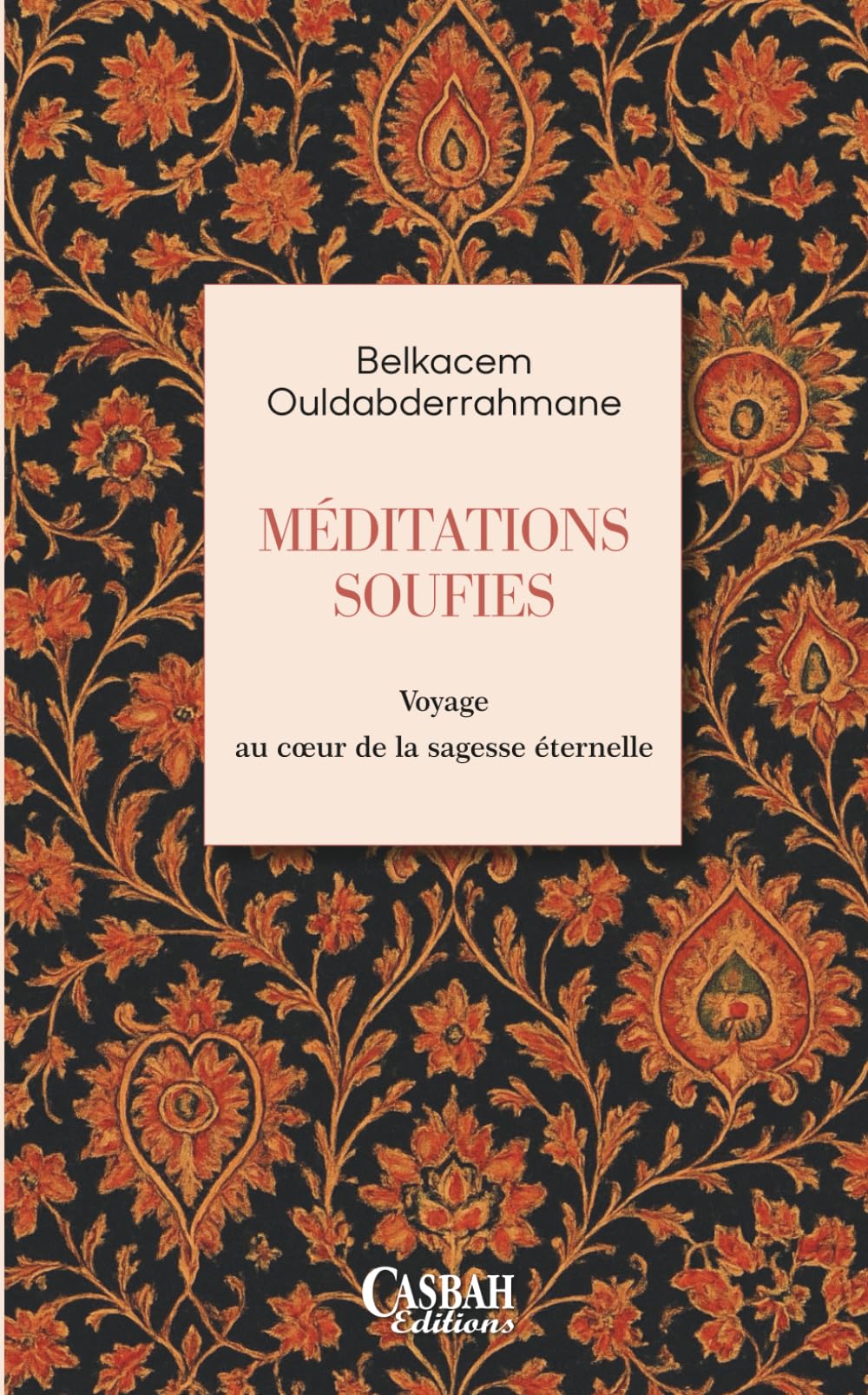MÉDITATIONS SOUFIES: Voyage au cœur de la sagesse éternelle