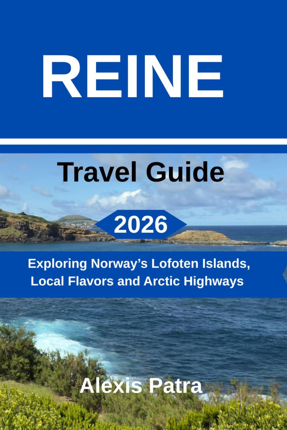 REINE Travel Guide 2026: Exploring Norway’s Lofoten Islands, Local Flavors and Arctic Highways