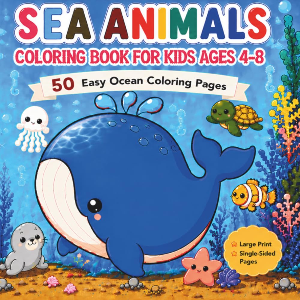 Sea Animals Coloring Book for Kids Ages 4–8: 50 Easy Ocean Coloring Pages Featuring Whales, Turtles, Seals, Jellyfish, Starfish, Clownfish, and Other Cute Sea Creatures