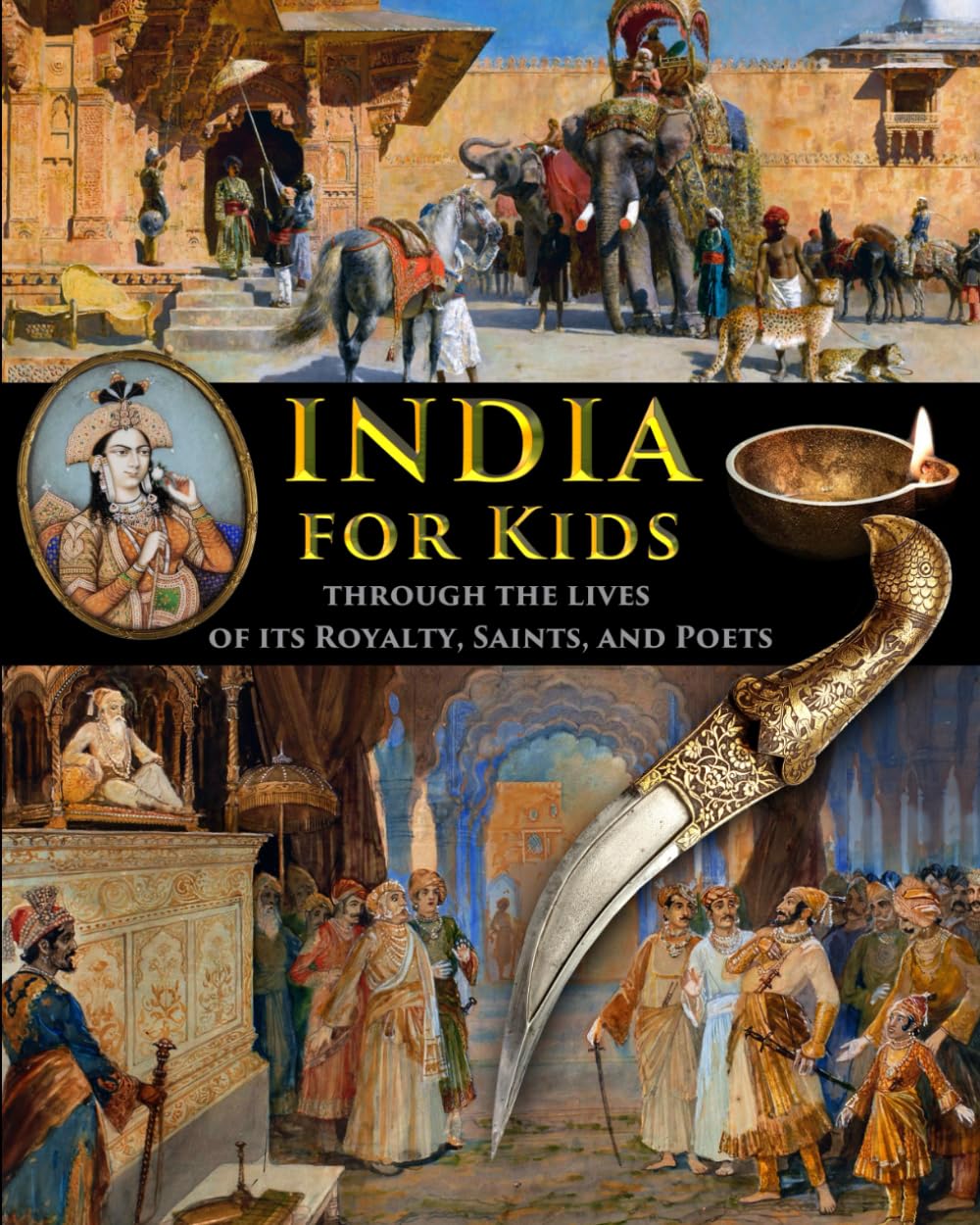 India for Kids through the Lives of its Royalty, Saints, and Poets (History for Kids - Traditional, Story-Based Format, Band 16)