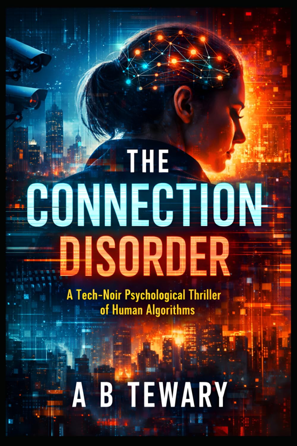 THE CONNECTION DISORDER: A Tech-Noir Psychological Thriller of Human Algorithms (The Fractured Identity Psychological Thrillers)
