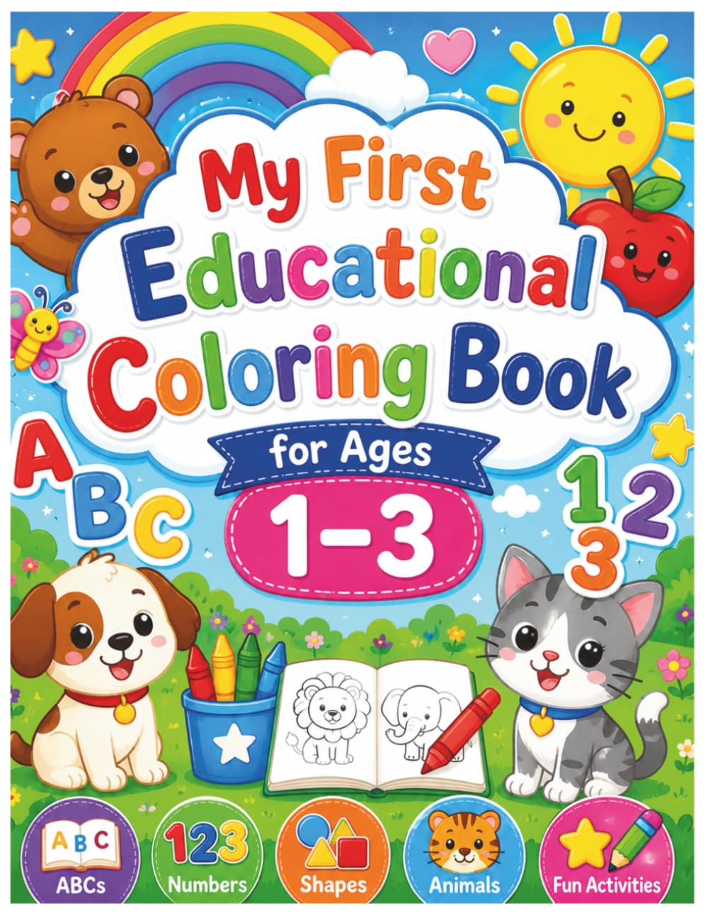 My First Educational Coloring Book for Ages 1–3: Learn ABCs, Numbers, Shapes, Animals, and Early Skills Through Fun Coloring Activities
