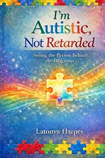 I'm Autistic, Not Retarded: Seeing the Person Behind the Diagnosis