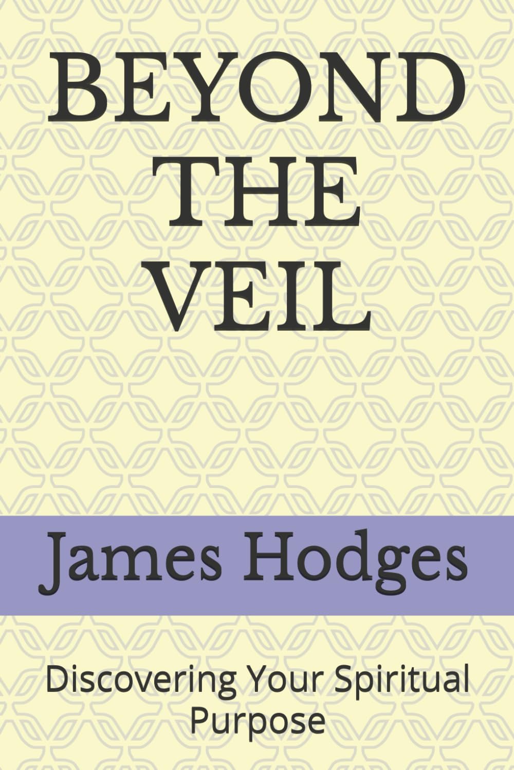 BEYOND THE VEIL: Discovering Your Spiritual Purpose