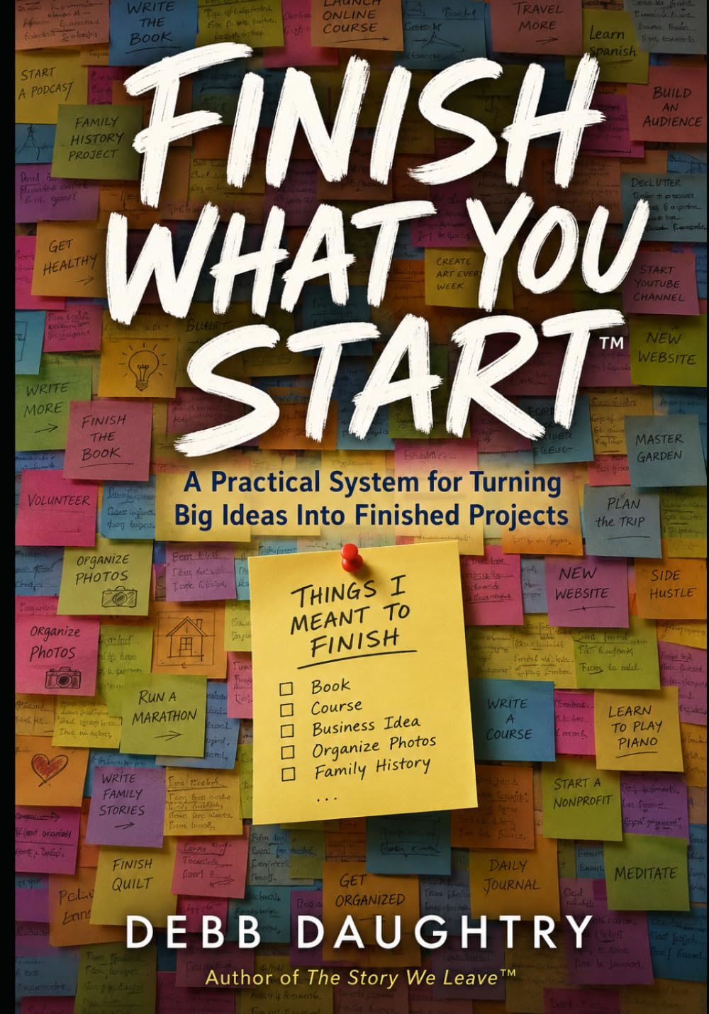 Finish What You Start: A Practical System for Turning Big Ideas Into Finished Projects